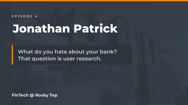 Episode 4: Ask people what they hate about their bank. That's your product.